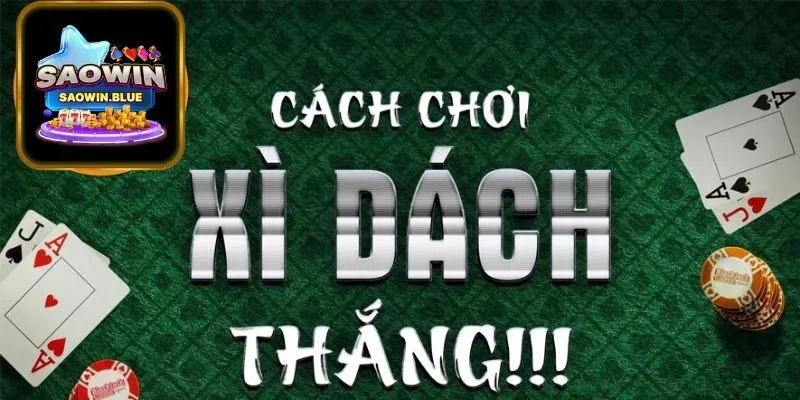 Cách Chơi Xì Dách Tại Saowin – Hướng Dẫn Chi Tiết